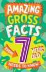 AMAZING GROSS FACTS EVERY 7 YEAR OLD NEEDS TO KNOW - Book