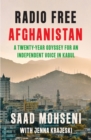 Radio Free Afghanistan : A Twenty-Year Odyssey for an Independent Voice in Kabul - Book