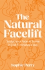 The Natural Facelift : Sculpt Your Face at Home in Just 5 Minutes a Day - Book