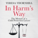 In Harm's Way : The memoir of a child protection lawyer from the most secretive court in England and Wales - the Family Court - eAudiobook