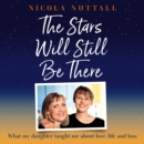 The Stars Will Still Be There : What my daughter taught me about love, life and loss - eAudiobook