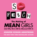 So Fetch : The Making of Mean Girls (and Why We’Re Still So Obsessed with it) - eAudiobook