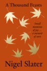 A Thousand Feasts : Small Moments of Joy ... A Memoir of Sorts - eBook