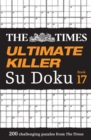 The Times Ultimate Killer Su Doku Book 17 : 200 of the Deadliest Su Doku Puzzles - Book