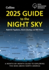 2025 Guide to the Night Sky : A Month-by-Month Guide to Exploring the Skies Above North America - Book