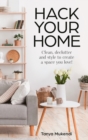 Hack Your Home : Clean, declutter and style to a create a space you love! - eBook