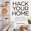 Hack Your Home : Clean, declutter and style to a create a space you love! - eAudiobook