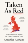 Taken As Red : How Labour Won Big and the Tories Crashed the Party - Book