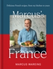 Marcus’s France : Delicious French Recipes, from My Kitchen to Yours - Book