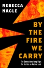By the Fire We Carry : The Generations-Long Fight for Justice on Native Land - Book