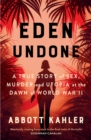 Eden Undone : A True Story of Sex, Murder and Utopia at the Dawn of World War II - Book