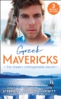 Greek Mavericks: The Greek's Unforgettable Secret : The Secret Kept from the Greek / the Giannakis Bride / the Marakaios Baby - eBook