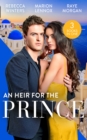 An Heir For The Prince : A Bride for the Island Prince (by Royal Appointment) / Betrothed: to the People's Prince / Crown Prince, Pregnant Bride! - eBook