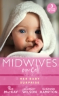 Midwives On Call: Her Baby Surprise : Midwife…To Mum! (Midwives on-Call) / it Started with a Pregnancy / Midwife's Baby Bump - eBook
