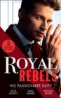 Royal Rebels: His Passionate Duty : A Queen for the Taking? (the Diomedi Heirs) / Married for the Sheikh's Duty / the Rebel King - eBook