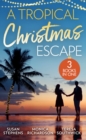 A Tropical Christmas Escape : Back in the Brazilian's Bed (Hot Brazilian Nights!) / a Yuletide Affair / His by Christmas - eBook