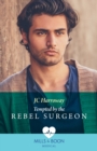Tempted By The Rebel Surgeon - eBook