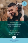 Single Dad's Unexpected Reunion / Brought Together By His Baby : Single Dad's Unexpected Reunion / Brought Together by His Baby - eBook