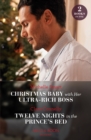 Christmas Baby With Her Ultra-Rich Boss / Twelve Nights In The Prince's Bed : Christmas Baby with Her Ultra-Rich Boss / Twelve Nights in the Prince's Bed - eBook