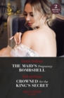 The Maid's Pregnancy Bombshell / Crowned For The King's Secret - eBook