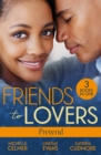 Friends To Lovers: Pretend : More Than a Convenient Bride (Texas Cattleman's Club: After the Storm) / Affair of Pleasure / Best Friend to Princess Bride - eBook