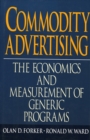 Commodity Advertising : The Economics and Measurement of Generic Programs - Book