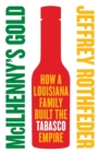 McIlhenny's Gold : How a Louisiana Family Built the Tabasco Empire - Book