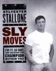 Sly Moves : My Proven Program to Lose Weight, Build Strength, Gain Will Power, and Live your Dream - Book