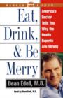 Eat, Drink, & be Merry : America's Doctor Tells You Why the Healt - eAudiobook