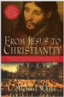 From Jesus To Christianity : How Four Generations Of Visionaries And Stor ytellers Created The New Testament And Christian Faith - Book