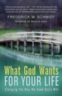 What God Wants For Your Life : Changing The Way We Seek God's Will - Book