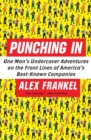 Punching In : One Man's Undercover Adventures on the Front Lines of America's Best-Known Companies - Book