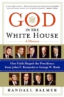 God In The White House : A History. How Faith Shaped the Presidency from John F. Kennedy to George W. Bush - Book