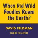 When Did Wild Poodles Roam the Earth? - eAudiobook