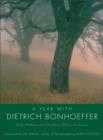 A Year With Dietrich Bonhoeffer : Daily Meditations From His Letters, Wri tings And Sermons - Book