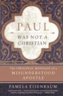 Paul Was Not a Christian : The Original Message of a Misunderstood Apostl e - Book