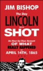 The Day Lincoln Was Shot : A Hour-by-Hour Account of What Really Happened on April 14, 1865 - eBook