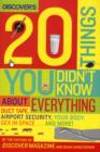 Discover's 20 Things You Didn't Know About Everything : Duct Tape, Airport Security, Your Body, Sex in Space...and More! - Book