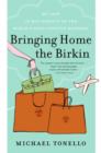 Bringing Home the Birkin : My Life in Hot Pursuit of the World's Most Coveted Handbag - Book