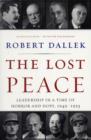 The Lost Peace : Leadership in a Time of Horror and Hope, 1945-1953 - Book