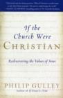 If the Church Were Christian : Rediscovering the Values of Jesus - Book