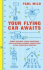 Your Flying Car Awaits : Robot Butlers, Lunar Vacations, and Other Dead-Wrong Predictions of the Twentieth Century - Book