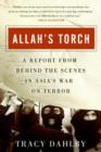 Allah's Torch : A Report from Behind the Scenes in Asia's War on Terror - eBook