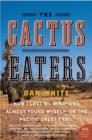 The Cactus Eaters : How I Lost My Mind-and Almost Found Myself-on the Pacific Crest Trail - eBook