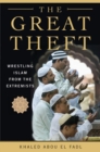 The Great Theft : Wrestling Islam from the Extremists - eBook
