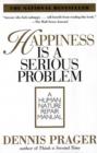 Happiness Is a Serious Problem : A Human Nature Repair Manual - eBook
