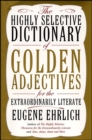 The Highly Selective Dictionary of Golden Adjectives : For the Extraordinarily Literate - eBook