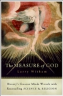 The Measure of God : History's Greatest Minds Wrestle with Reconciling Science & Religion - eBook