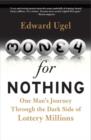 Money for Nothing : One Man's Journey through the Dark Side of Lottery Millions - eBook
