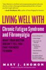 Living Well with Chronic Fatigue Syndrome and Fibromyalgia : What Your Doctor Doesn't Tell You...That You Need to Know - eBook